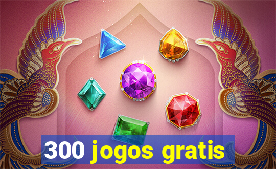 300 jogos gratis